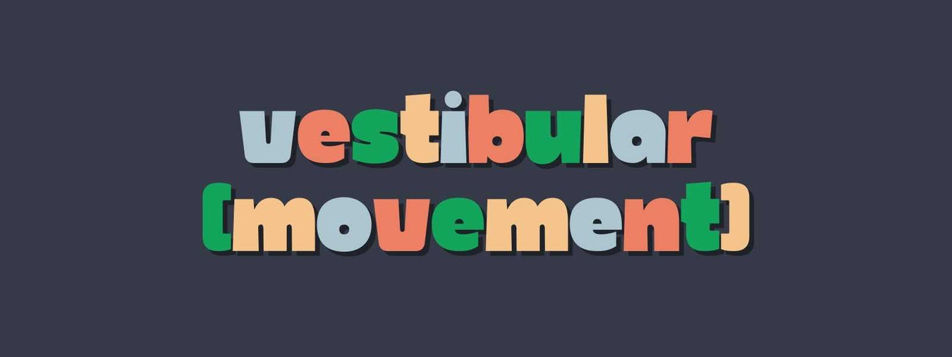 Vestibular (Movement)